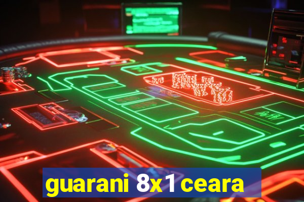 guarani 8x1 ceara